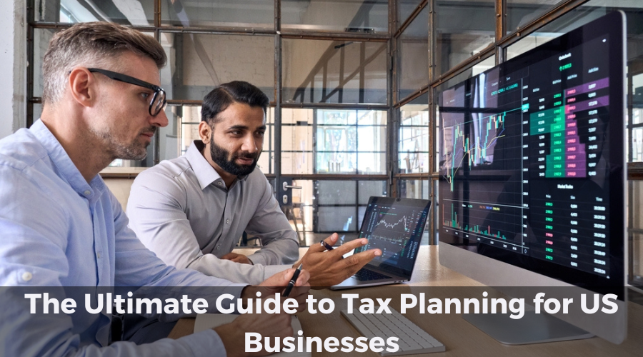 The Ultimate Guide to Tax Planning for US Businesses