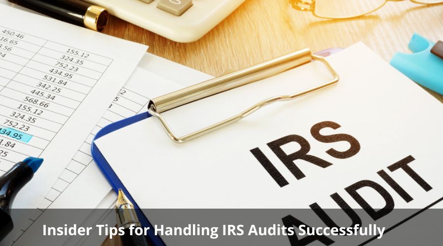 Insider Tips for Handling IRS Audits Successfully