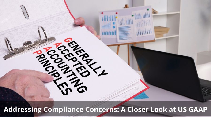 Addressing Compliance Concerns: A Closer Look at US GAAP